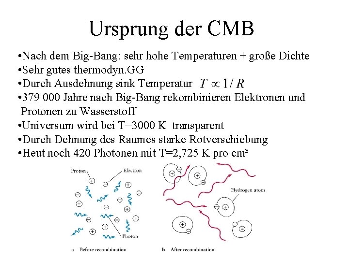 Ursprung der CMB • Nach dem Big-Bang: sehr hohe Temperaturen + große Dichte •