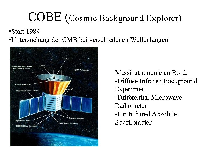 COBE (Cosmic Background Explorer) • Start 1989 • Untersuchung der CMB bei verschiedenen Wellenlängen