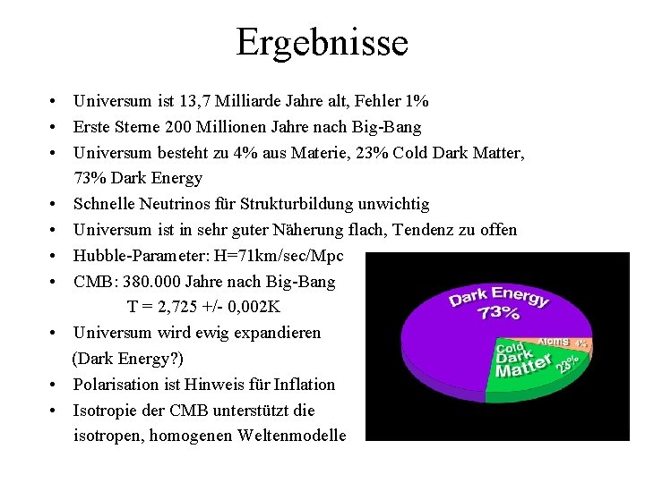 Ergebnisse • Universum ist 13, 7 Milliarde Jahre alt, Fehler 1% • Erste Sterne