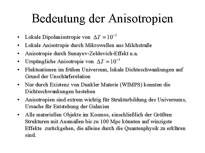 Bedeutung der Anisotropien • • • Lokale Dipolanisotropie von Lokale Anisotropie durch Mikrowellen aus