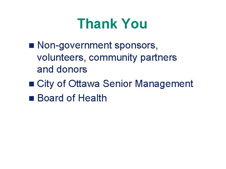 Thank You n Non-government sponsors, volunteers, community partners and donors n City of Ottawa