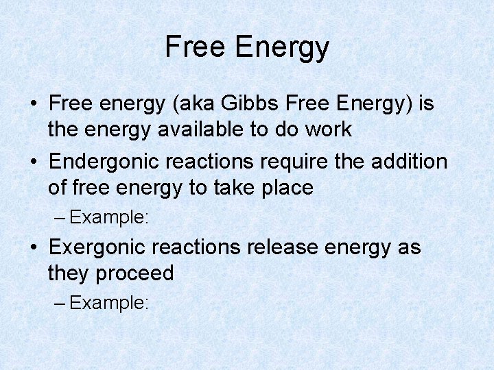 Free Energy • Free energy (aka Gibbs Free Energy) is the energy available to