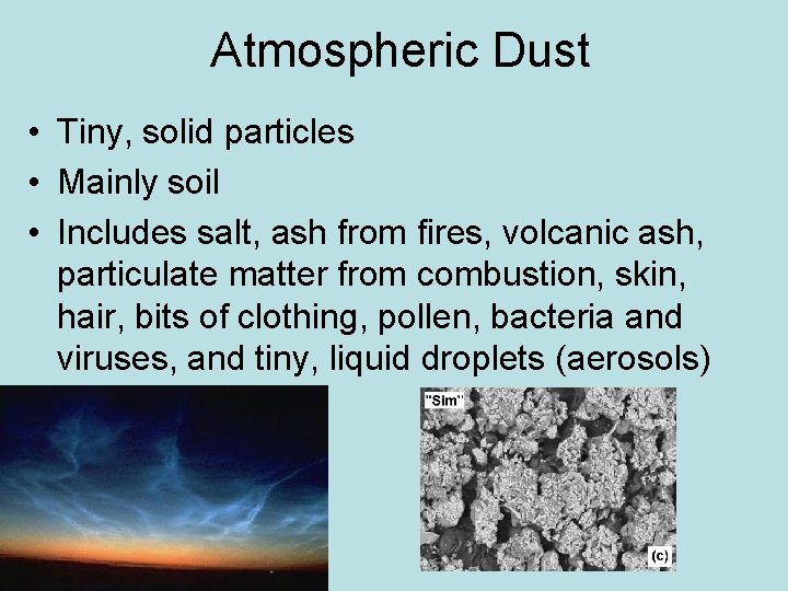 Atmospheric Dust • Tiny, solid particles • Mainly soil • Includes salt, ash from