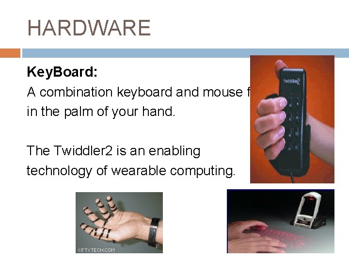 HARDWARE Key. Board: A combination keyboard and mouse fits in the palm of your