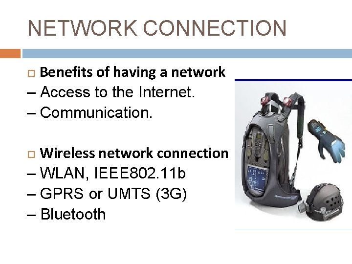 NETWORK CONNECTION Benefits of having a network – Access to the Internet. – Communication.