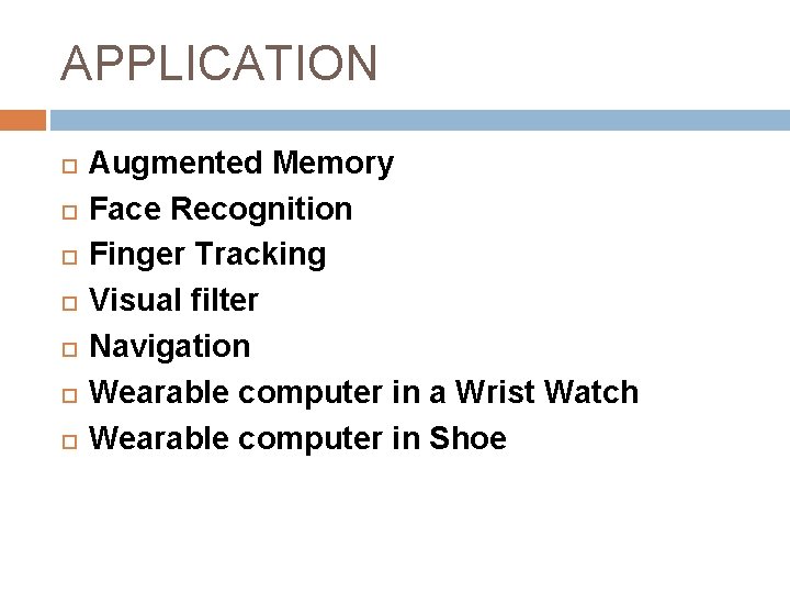 APPLICATION Augmented Memory Face Recognition Finger Tracking Visual filter Navigation Wearable computer in a