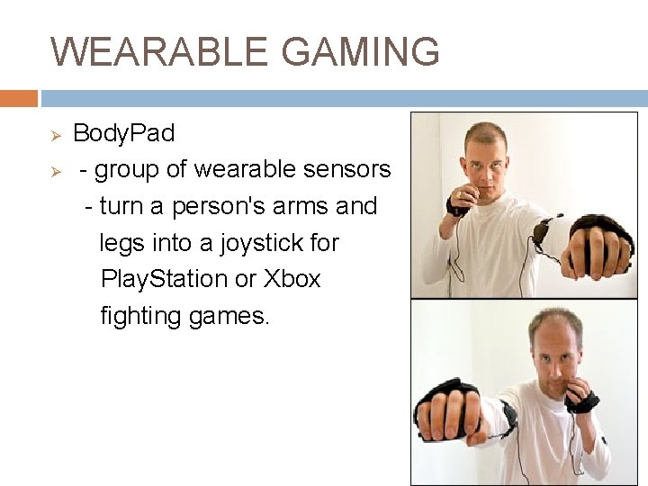 WEARABLE GAMING Ø Ø Body. Pad - group of wearable sensors - turn a