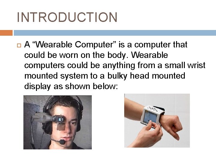 INTRODUCTION A “Wearable Computer” is a computer that could be worn on the body.