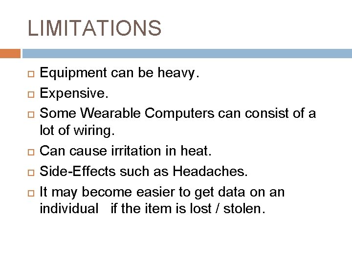 LIMITATIONS Equipment can be heavy. Expensive. Some Wearable Computers can consist of a lot