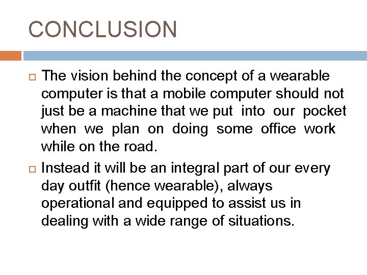 CONCLUSION The vision behind the concept of a wearable computer is that a mobile