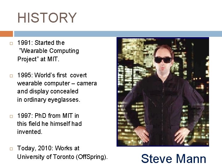 HISTORY 1991: Started the ”Wearable Computing Project” at MIT. 1995: World’s first covert wearable