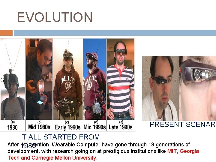 EVOLUTION PRESENT SCENARI IT ALL STARTED FROM After 1980 its invention, Wearable Computer have