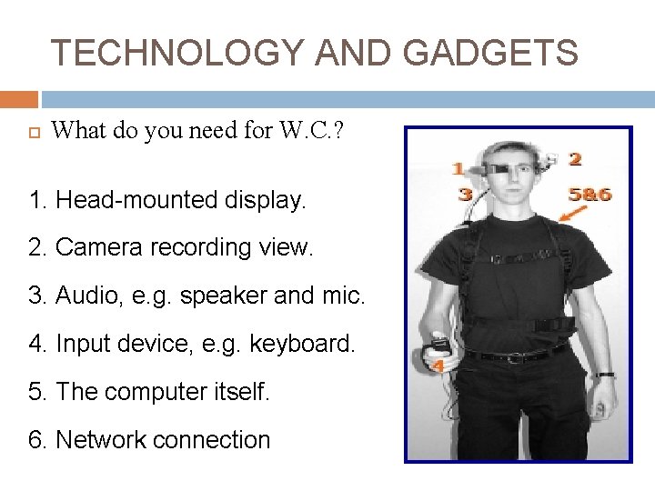 TECHNOLOGY AND GADGETS What do you need for W. C. ? 1. Head-mounted display.