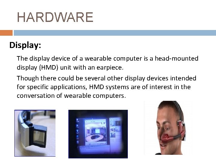 HARDWARE Display: The display device of a wearable computer is a head-mounted display (HMD)