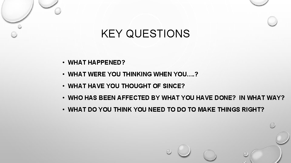 KEY QUESTIONS • WHAT HAPPENED? • WHAT WERE YOU THINKING WHEN YOU…. ? •