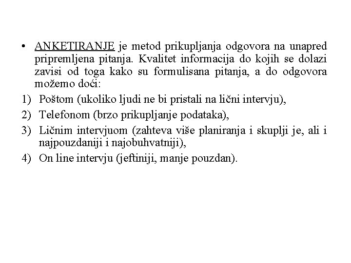  • ANKETIRANJE je metod prikupljanja odgovora na unapred pripremljena pitanja. Kvalitet informacija do