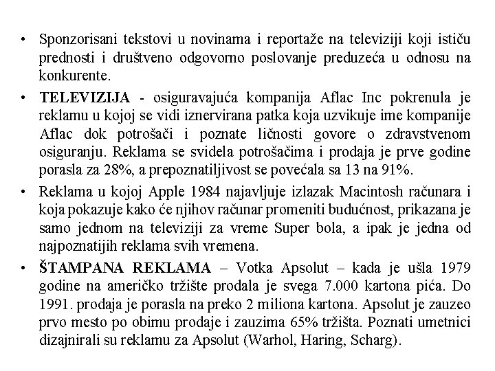  • Sponzorisani tekstovi u novinama i reportaže na televiziji koji ističu prednosti i