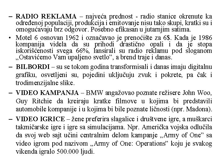 – RADIO REKLAMA – najveća prednost - radio stanice okrenute ka određenoj populaciji, produkcija