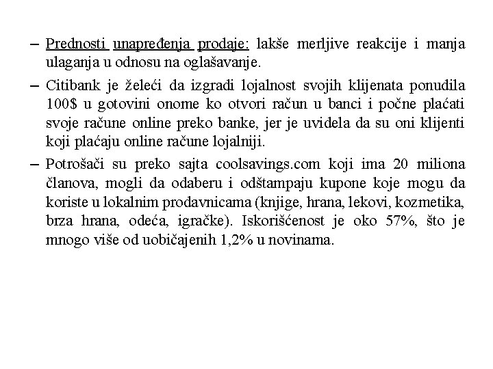 – Prednosti unapređenja prodaje: lakše merljive reakcije i manja ulaganja u odnosu na oglašavanje.