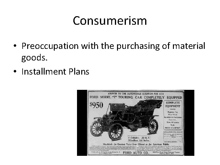 Consumerism • Preoccupation with the purchasing of material goods. • Installment Plans 