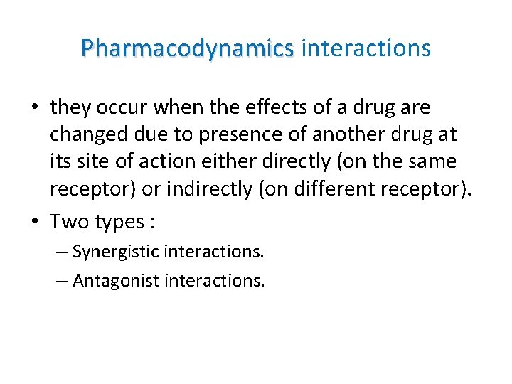 Pharmacodynamics interactions • they occur when the effects of a drug are changed due