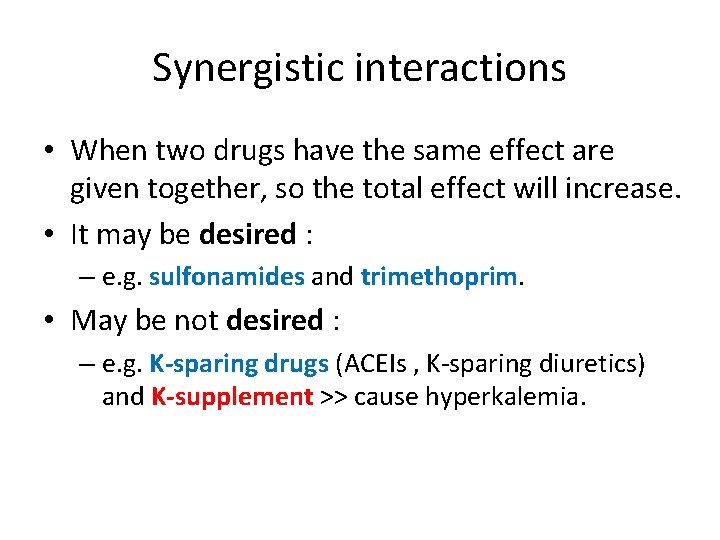 Synergistic interactions • When two drugs have the same effect are given together, so