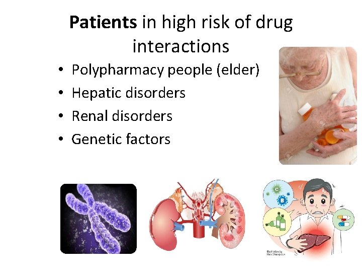 Patients in high risk of drug interactions • • Polypharmacy people (elder) Hepatic disorders