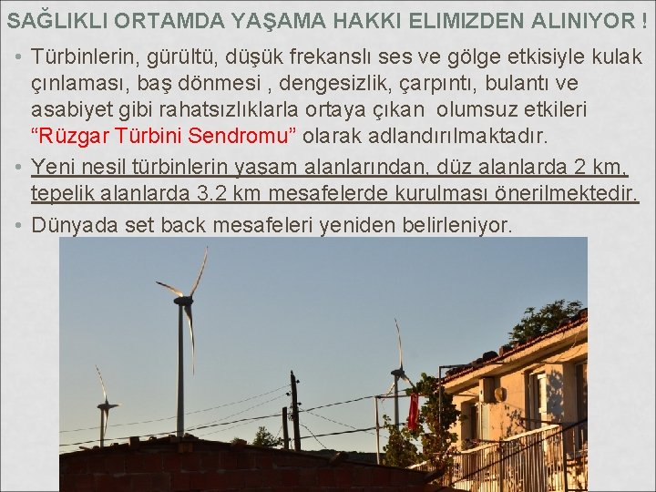 SAĞLIKLI ORTAMDA YAŞAMA HAKKI ELIMIZDEN ALINIYOR ! • Türbinlerin, gürültü, düşük frekanslı ses ve