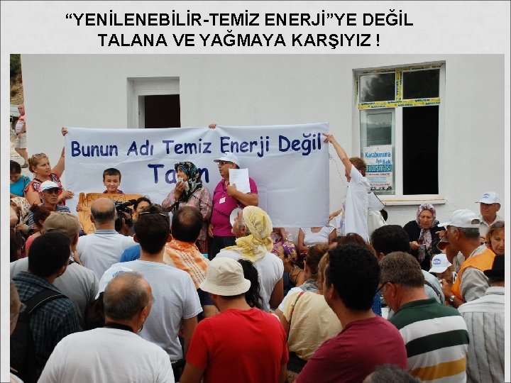 “YENİLENEBİLİR-TEMİZ ENERJİ”YE DEĞİL TALANA VE YAĞMAYA KARŞIYIZ ! 