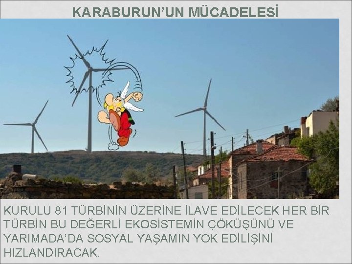 KARABURUN’UN MÜCADELESİ KURULU 81 TÜRBİNİN ÜZERİNE İLAVE EDİLECEK HER BİR TÜRBİN BU DEĞERLİ EKOSİSTEMİN