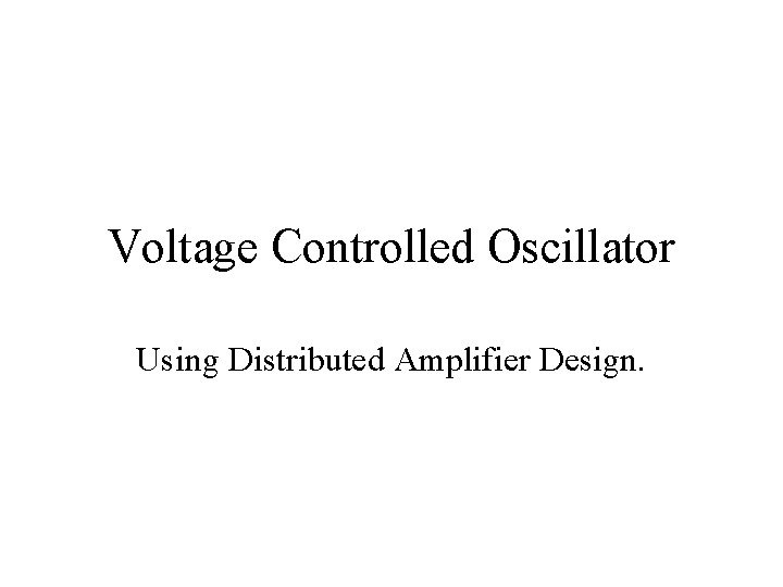 Voltage Controlled Oscillator Using Distributed Amplifier Design. 