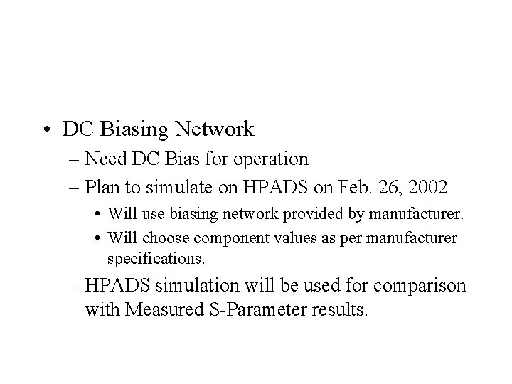  • DC Biasing Network – Need DC Bias for operation – Plan to