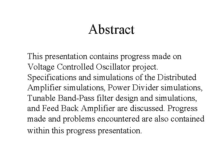 Abstract This presentation contains progress made on Voltage Controlled Oscillator project. Specifications and simulations