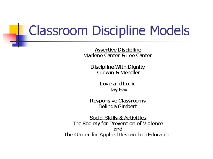 Classroom Discipline Models Assertive Discipline Marlene Canter & Lee Canter Discipline With Dignity Curwin