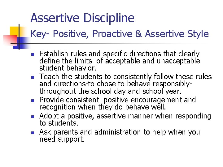 Assertive Discipline Key- Positive, Proactive & Assertive Style n n n Establish rules and