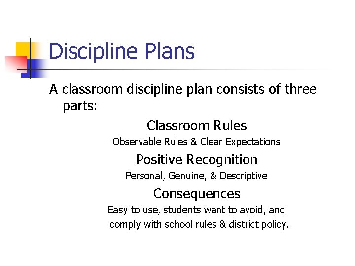 Discipline Plans A classroom discipline plan consists of three parts: Classroom Rules Observable Rules