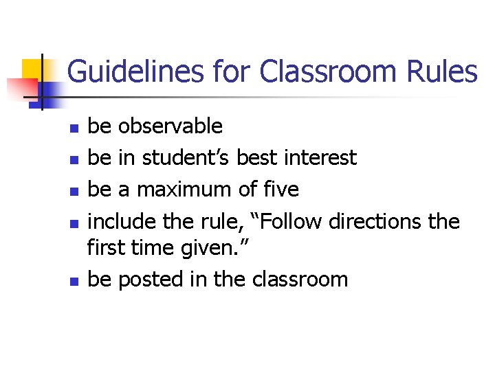 Guidelines for Classroom Rules n n n be observable be in student’s best interest