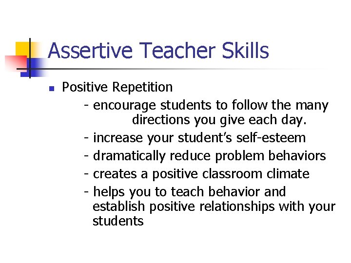 Assertive Teacher Skills n Positive Repetition - encourage students to follow the many directions