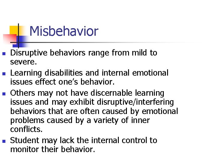 Misbehavior n n Disruptive behaviors range from mild to severe. Learning disabilities and internal