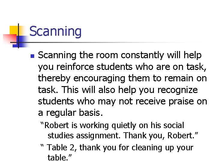 Scanning n Scanning the room constantly will help you reinforce students who are on
