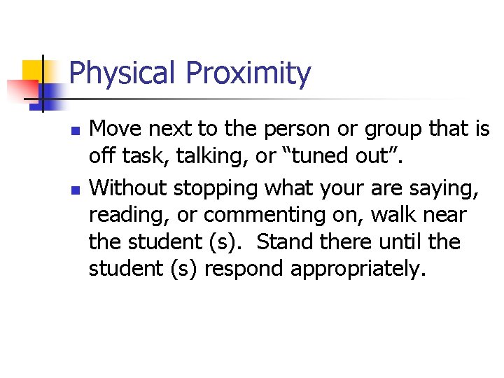 Physical Proximity n n Move next to the person or group that is off