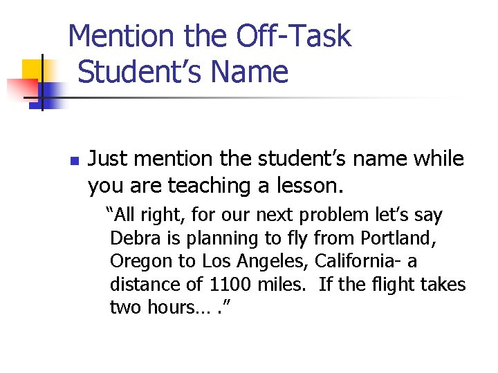 Mention the Off-Task Student’s Name n Just mention the student’s name while you are