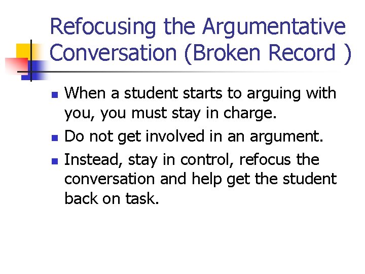 Refocusing the Argumentative Conversation (Broken Record ) n n n When a student starts