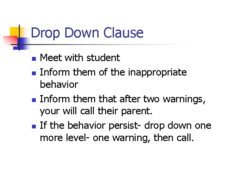Drop Down Clause n n Meet with student Inform them of the inappropriate behavior