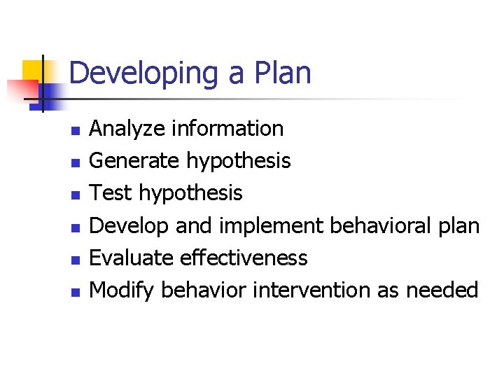 Developing a Plan n n n Analyze information Generate hypothesis Test hypothesis Develop and