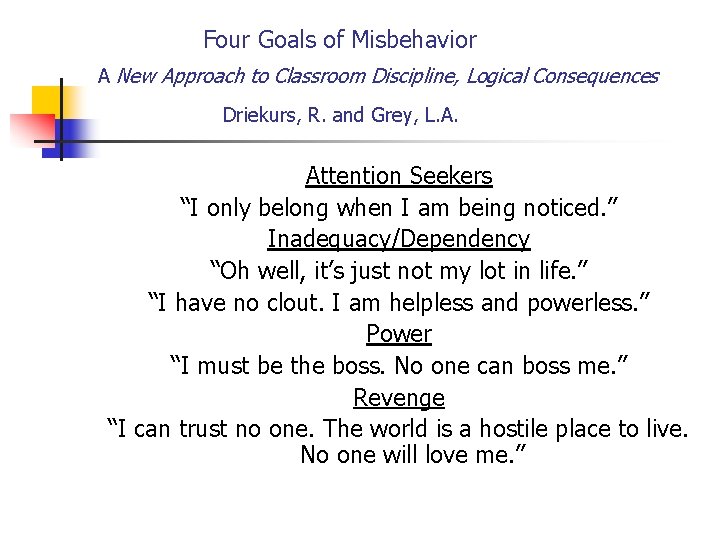 Four Goals of Misbehavior A New Approach to Classroom Discipline, Logical Consequences Driekurs, R.