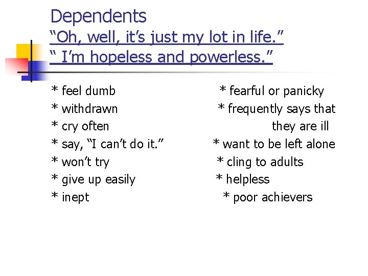 Dependents “Oh, well, it’s just my lot in life. ” “ I’m hopeless and