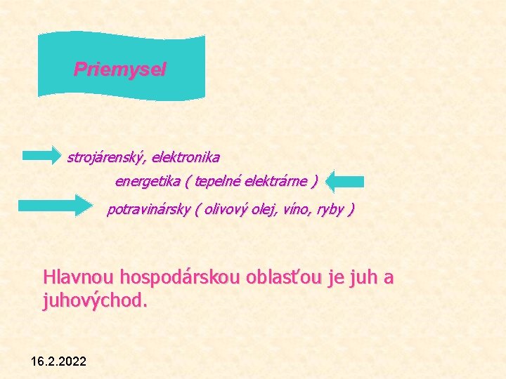 Priemysel strojárenský, elektronika energetika ( tepelné elektrárne ) potravinársky ( olivový olej, víno, ryby