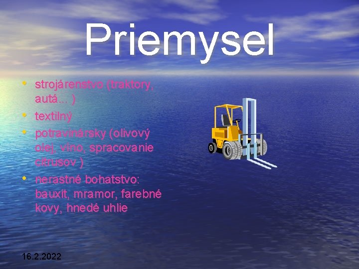 Priemysel • strojárenstvo (traktory, • • • autá. . . ) textilný potravinársky (olivový