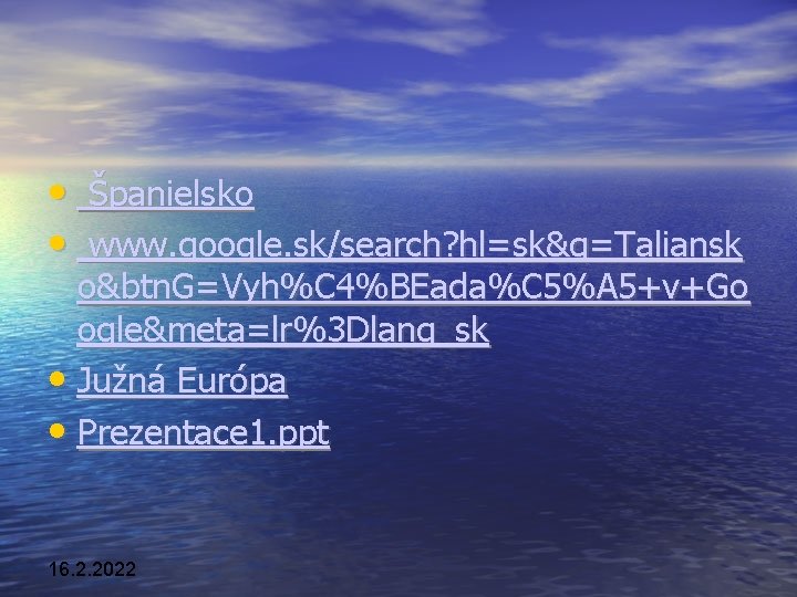  • Španielsko • www. google. sk/search? hl=sk&q=Taliansk o&btn. G=Vyh%C 4%BEada%C 5%A 5+v+Go ogle&meta=lr%3